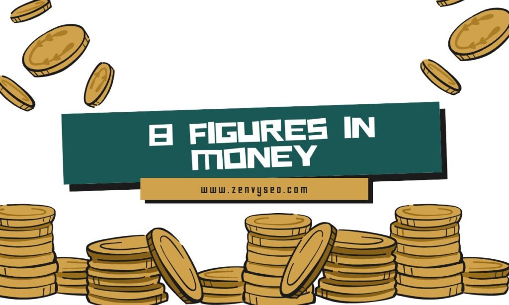 8 Figures in Money 8 Figures in Money